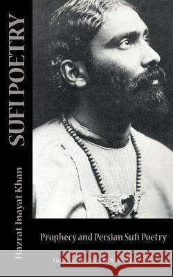 Sufi Poetry: Prophecy and the Persian Sufi Poets Hazrat Inayat Khan Netanel Miles-Yepez 9780692428528 Albion-Andalus Books - książka