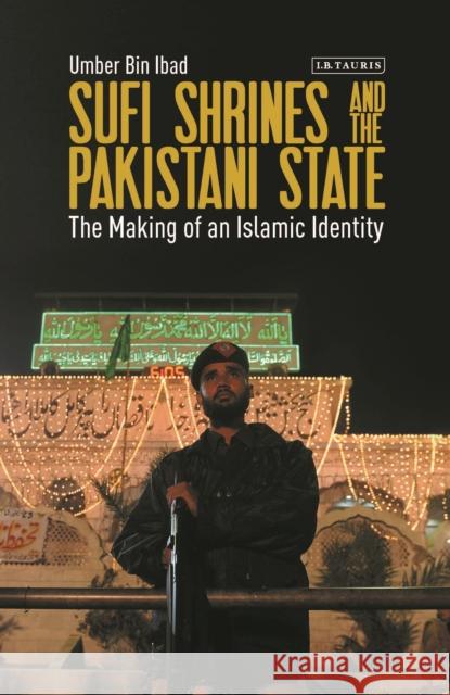 Sufi Shrines and the Pakistani State: The End of Religious Pluralism Umber Bi 9781788311816 I. B. Tauris & Company - książka