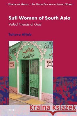 Sufi Women of South Asia: Veiled Friends of God Tahera Aftab 9789004467170 Brill - książka