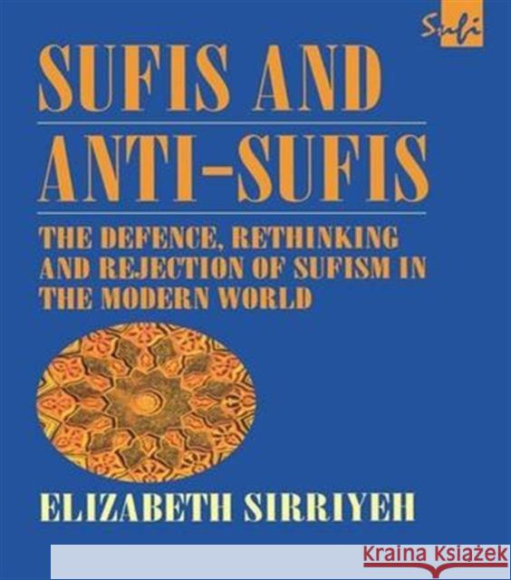 Sufis and Anti-Sufis: The Defence, Rethinking and Rejection of Sufism in the Modern World Elizabeth Sirriyeh 9781138139787 Routledge - książka