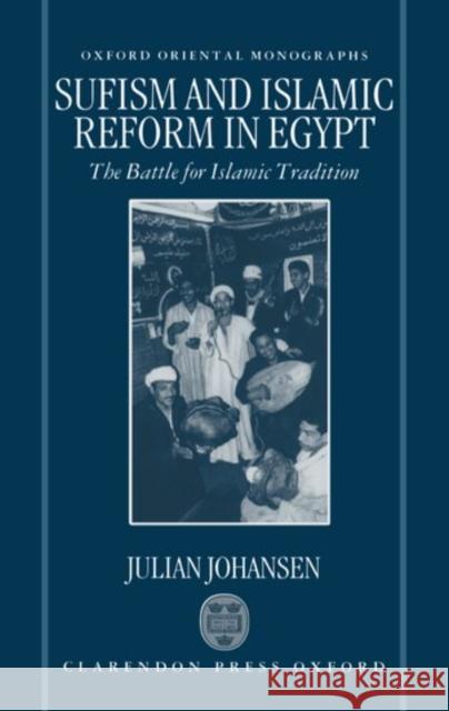 Sufism and Islamic Reform in Egypt: The Battle for Islamic Tradition Johansen, Julian 9780198267577 Oxford University Press - książka