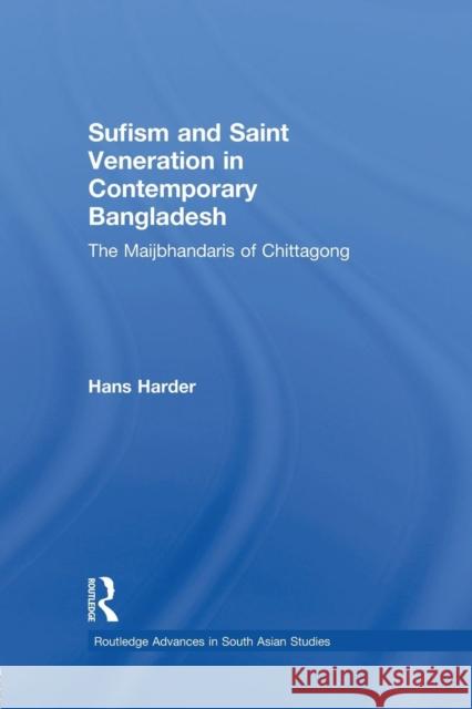 Sufism and Saint Veneration in Contemporary Bangladesh: The Maijbhandaris of Chittagong Hans Harder 9781138948273 Routledge - książka