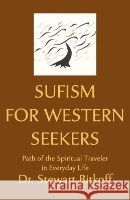 Sufism for Western Seekers: Path of the Spiritual Traveler in Everyday Life Stewart Bitkoff 9780615562803 Abandoned Ladder - książka