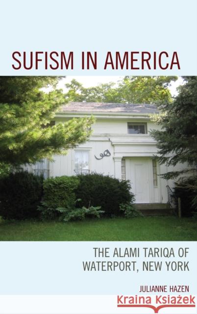 Sufism in America: The Alami Tariqa of Waterport, New York Julianne Hazen 9781498533867 Lexington Books - książka