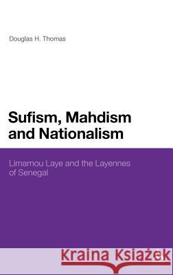 Sufism, Mahdism and Nationalism: Limamou Laye and the Layennes of Senegal Thomas, Douglas H. 9781441169075  - książka