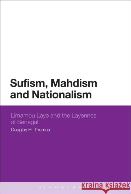 Sufism, Mahdism and Nationalism: Limamou Laye and the Layennes of Senegal Thomas, Douglas H. 9781472528025  - książka