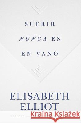 Sufrir Nunca Es En Vano Elisabeth Elliot 9781535983976 B&H Espanol - książka