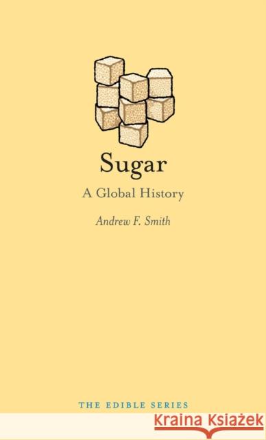 Sugar: A Global History Andrew F. Smith 9781780234342 Reaktion Books - książka