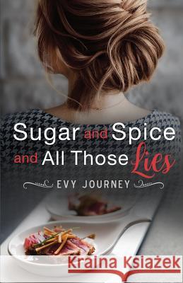 Sugar and Spice and All Those Lies Evy Journey 9780996247443 Sojourner Books - książka