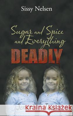 Sugar and Spice and Everything Deadly Sissy Nelsen 9781481750448 Authorhouse - książka