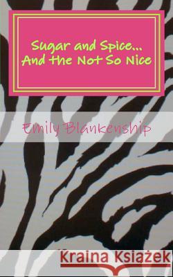 Sugar and Spice...And the Not So Nice Blankenship, Emily 9781463781583 Createspace - książka