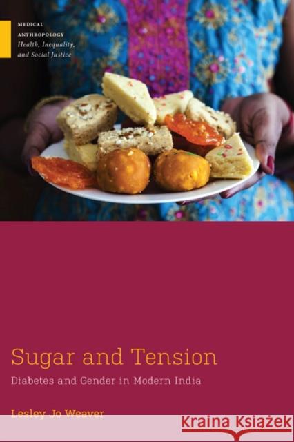 Sugar and Tension: Diabetes and Gender in Modern India Lesley Jo Weaver 9781978803008 Rutgers University Press - książka