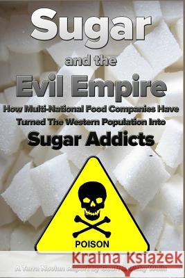 Sugar and the Evil Empire: How Multi-National Food Companies Have Turned The Western Population Into Sugar Addicts Wells, Vicky 9781499332827 Createspace - książka