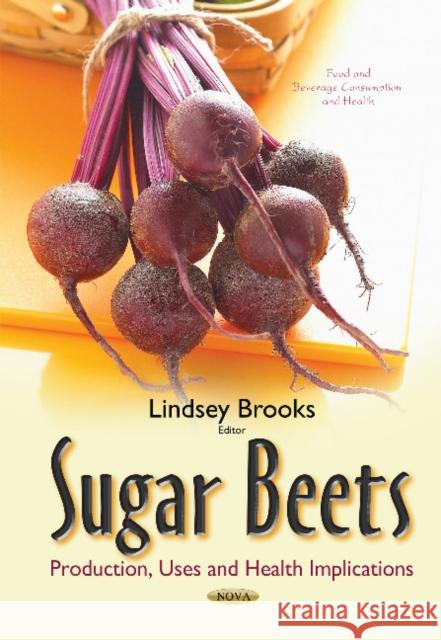 Sugar Beets: Production, Uses & Health Implications Lindsey Brooks 9781634634991 Nova Science Publishers Inc - książka