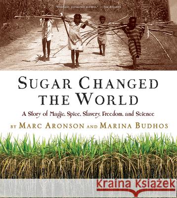 Sugar Changed the World: A Story of Magic, Spice, Slavery, Freedom, and Science Marc Aronson Marina Budhos 9780544582477 Harcourt Brace and Company - książka
