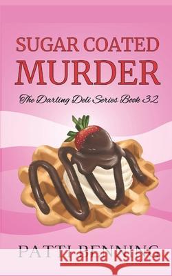 Sugar Coated Murder Patti Benning 9781719015592 Createspace Independent Publishing Platform - książka