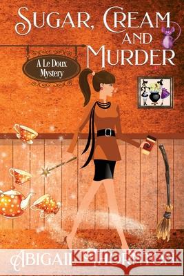 Sugar, Cream and Murder Abigail Thornton 9781956176124 Angel Music - książka
