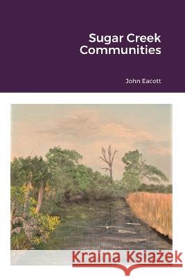 Sugar Creek Communities John Eacott 9780987822796 John Eacott - książka