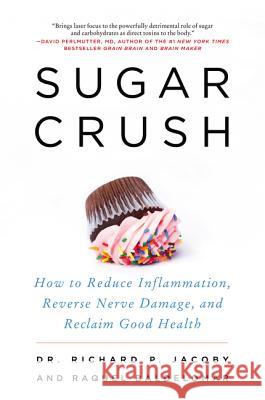 Sugar Crush: How to Reduce Inflammation, Reverse Nerve Damage, and Reclaim Good Health Richard Jacoby Raquel Baldelomar 9780062348227 Harperwave - książka