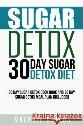 Sugar Detox: 30 Day Sugar Detox Diet - Bonus! 30 Day Sugar Detox Cook Book and 30 Day Sugar Detox Meal Plan Included! Joy Louis 9781511699808 Createspace - książka
