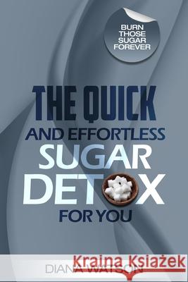 Sugar Detox - The Quick and Effortless Sugar Detox For You Diana Watson 9789814950244 Jw Choices - książka