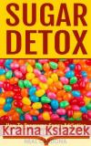 Sugar Detox: How To Overcome Sugar Addiction - Sugar Detox Diet, Sugar Addiction & Sugar Cravings Cardona, Neal 9781519572233 Createspace Independent Publishing Platform