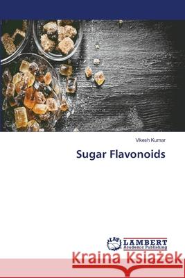 Sugar Flavonoids Vikesh Kumar 9786202800624 LAP Lambert Academic Publishing - książka