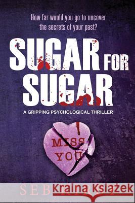 Sugar For Sugar - US Edition: A gripping psychological thriller Kirby, Seb 9781539648642 Createspace Independent Publishing Platform - książka