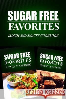 Sugar Free Favorites - Lunch and Snacks Cookbook: Sugar Free recipes cookbook for your everyday Sugar Free cooking Sugar Free Favorites Combo Pack Series 9781499667882 Createspace - książka