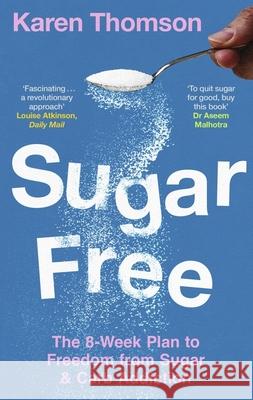 Sugar Free: The 8-Week Plan to Freedom from Sugar and Carb Addiction Karen Thomson 9781472149565 Little, Brown Book Group - książka