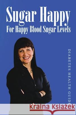 Sugar Happy- For Happy Blood Sugar Levels Nadia Al-Samarrie 9781087913087 King's Publishing Inc., DBA Diabetes Health - książka