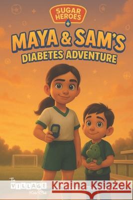 Sugar Heroes: Maya & Sam's Diabetes Adventure: Helping kids understand and thrive with diabetes. Sharaine Sayre Nathan Wu 9781967513093 Village Center Inc. - książka