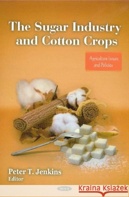 Sugar Industry & Cotton Crops Peter T Jenkins 9781616683207 Nova Science Publishers Inc - książka