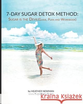 Sugar is the Devil: 7-Day Sugar Detox Guide: Break the Sugar Addiction in this 7-Day Method: Lose Weight: Eat Clean Heather Newman 9781687552020 Independently Published - książka
