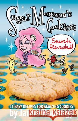 Sugar Momma's Cookies Secrets Revealed Jaime Hadnagy Stu Helm 9780989823807 Jaime Hadnagy - książka