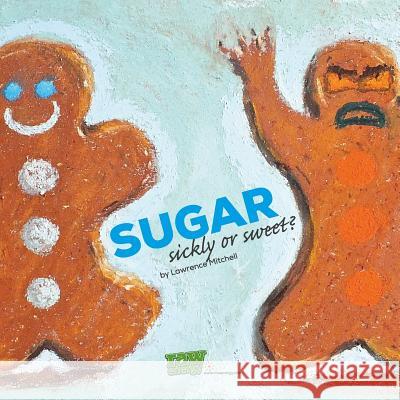 Sugar: Sickly or Sweet Lawrence Mitchell 9781291661750 Lulu.com - książka