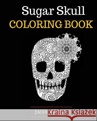 Sugar Skull Coloring Book Jacob Pastel 9781517261917 Createspace Independent Publishing Platform - książka