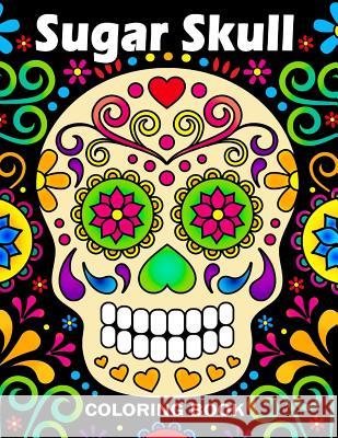 Sugar Skull Coloring Book: Unique Coloring Book Easy, Fun, Beautiful Coloring Pages for Adults Kodomo Publishing 9781986866606 Createspace Independent Publishing Platform - książka