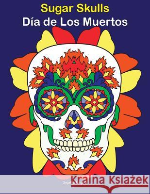 Sugar Skulls - Día de Los Muertos: Day of the Dead, Coloring Book for Adults Lalgudi, Sujatha 9781728824390 Independently Published - książka