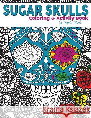 Sugar Skulls Coloring and Activity Book Angela Ronk 9781537205724 Createspace Independent Publishing Platform - książka