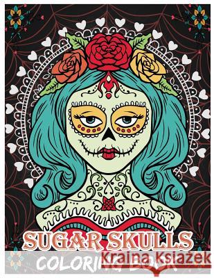Sugar Skulls Coloring Book: Day of the Dead For Grown-Ups, Día de los Muertos 8.5x11