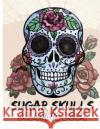 Sugar Skulls Coloring Book: Day of the Dead For Grown-Ups Tattoo Coloring Book 8.5x11