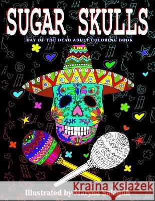 Sugar Skulls Day Of The Dead Adult Coloring Book Salagub, Maryna 9781515392903 Createspace Independent Publishing Platform - książka