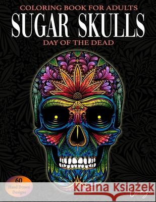 Sugar Skulls Day Of The Dead Coloring Book For Adults: 60 Intricate Sugar Skulls Designs for Stress Relief and Relaxation (Adult Coloring Books / Vol. Vunzi Press 9781088463444 Independently Published - książka