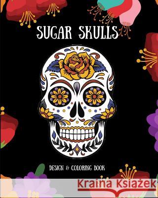 Sugar Skulls: Design & Coloring Book Brindie Books 9781723947957 Independently Published - książka