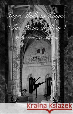 Sugar Skulls in Rhyme (Two Poems in Story) Anna, Jo, Gray, Jo Ann 9798349698460 Jo Ann Gray - książka