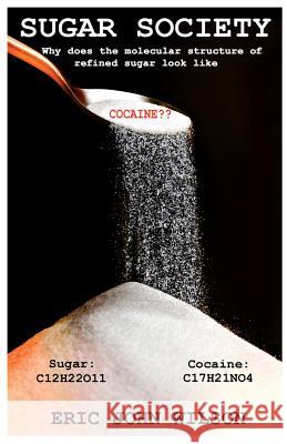 Sugar Society: 30-Day ACTION PLAN to help you and your family break free from sugar addiction and become vibrant, happy, lean, balanc Wilson, Eric John 9781453618691 Createspace - książka