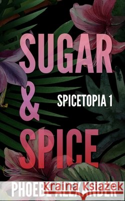 Sugar & Spice Phoebe Alexander 9781949394740 Mountains Wanted Publishing - książka