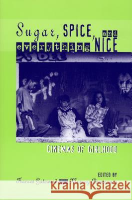 Sugar, Spice and Everything Nice : Cinemas of Girlhood Frances K. Gateward Murray Pomerance 9780814329177 Wayne State University Press - książka