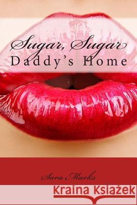 Sugar, Sugar: Daddy's Home Sara Marks 9781494300784 Createspace - książka
